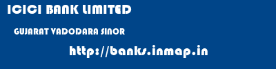 ICICI BANK LIMITED  GUJARAT VADODARA SINOR   banks information 